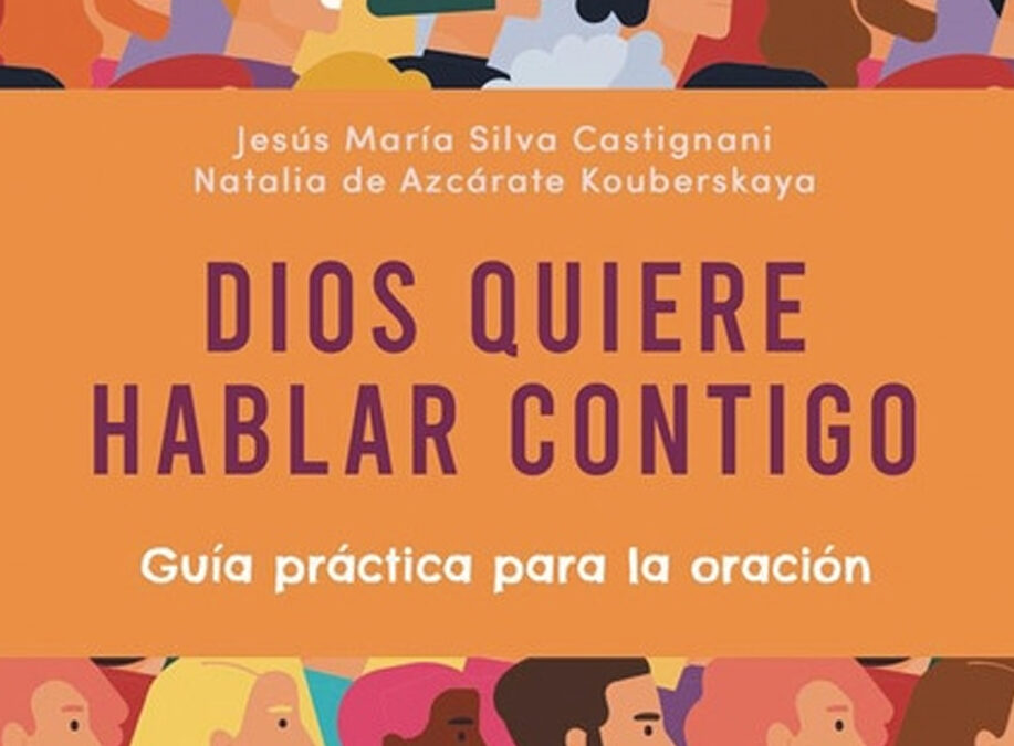 Dios quiere hablar contigo. Guía práctica para la oración.